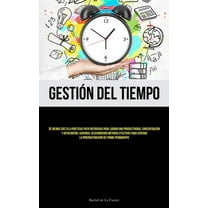 Gestión Del Tiempo: Dé rienda suelta a prácticas poco ortodoxas para lograr una productividad, concentración y autocontr, (Paperback)