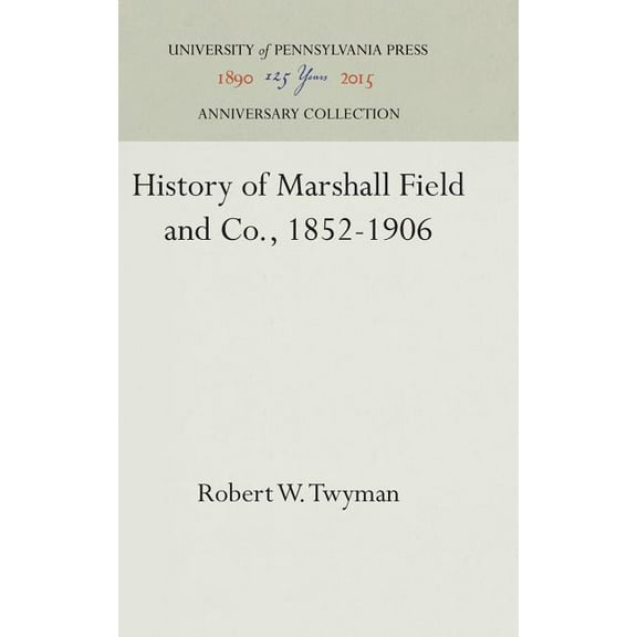 Anniversary Collection: History of Marshall Field and Co., 1852-1906 (Hardcover)