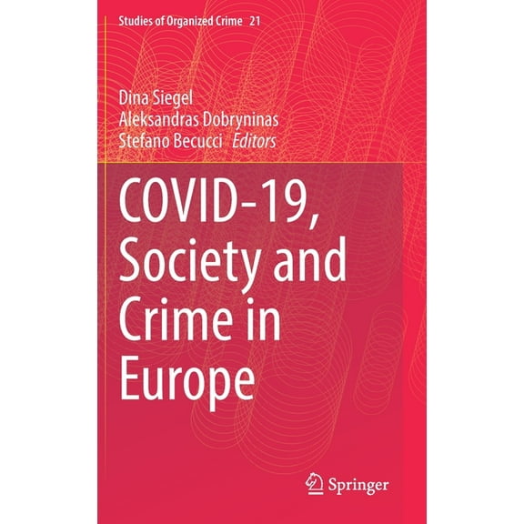 Studies of Organized Crime Covid-19, Society and Crime in Europe, Book 21, (Hardcover)