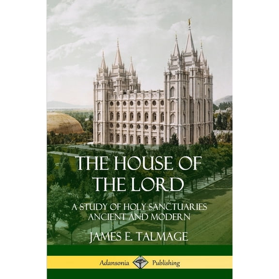 The House of the Lord: A Study of Holy Sanctuaries Ancient and Modern, (Paperback)