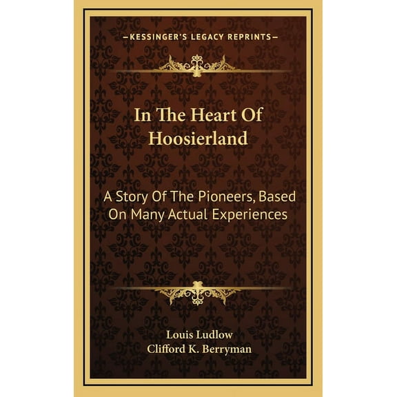 In The Heart Of Hoosierland: A Story Of The Pioneers, Based On Many Actual Experiences (Hardcover)