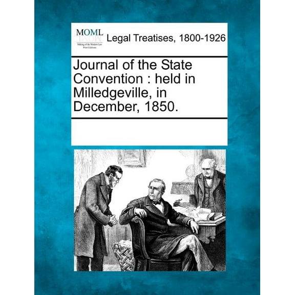 Journal of the State Convention : Held in Milledgeville, in December, 1850. (Paperback)