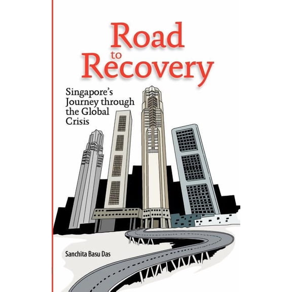 Road to Recovery: Singapore's Journey through the Global Crisis, (Paperback)