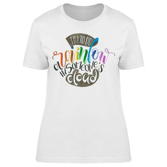 Be A Rainbow, In Someone's Cloud T-Shirt Women -Image by Shutterstock, Female XX-Large