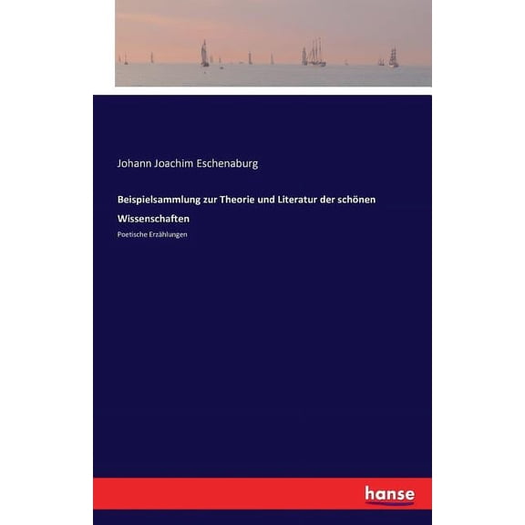 Beispielsammlung zur Theorie und Literatur der schönen Wissenschaften: Poetische Erzählungen, (Paperback)