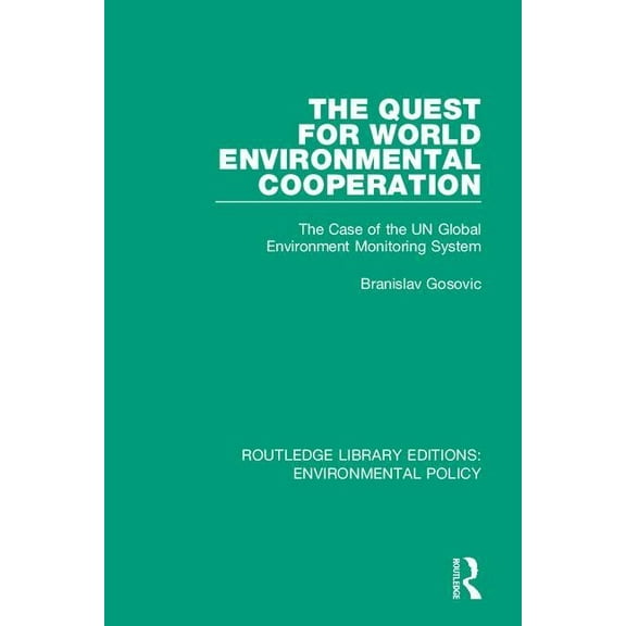 Routledge Library Editions: Environmenta The Quest for World Environmental Cooperation: The Case of the UN Global Environment Monitoring System, (Paperback)