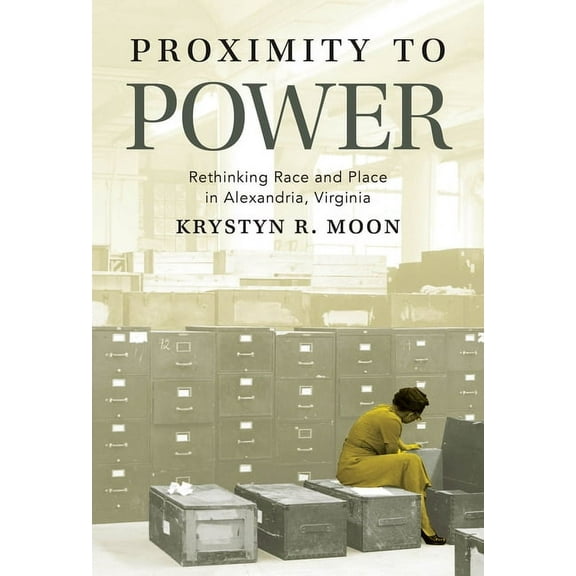 Proximity to Power: Rethinking Race and Place in Alexandria, Virginia, (Paperback)