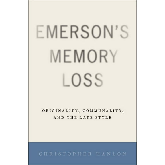 Emerson's Memory Loss: Originality, Communality, and the Late Style, (Hardcover)