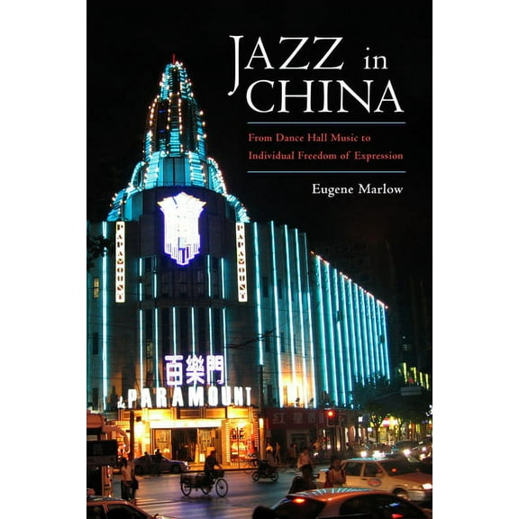 Jazz in China: From Dance Hall Music to Individual Freedom of Expression, (Hardcover)