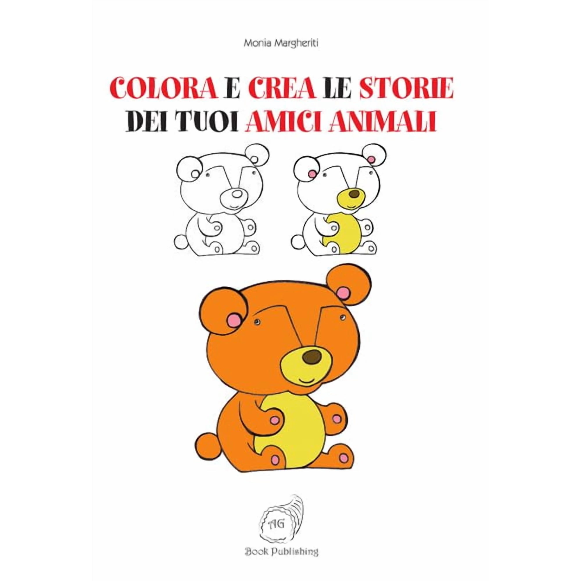 Monia Margheriti Colora e crea le storie dei tuoi amici animali. Ediz. illustrata (Hardcover)