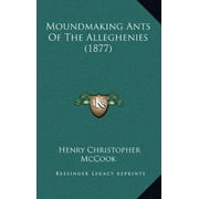 Moundmaking Ants of the Alleghenies (1877) (Hardcover)