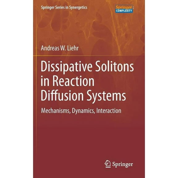 Springer Synergetics Dissipative Solitons in Reaction Diffusion Systems: Mechanisms, Dynamics, Interaction, Book 70, (Hardcover)