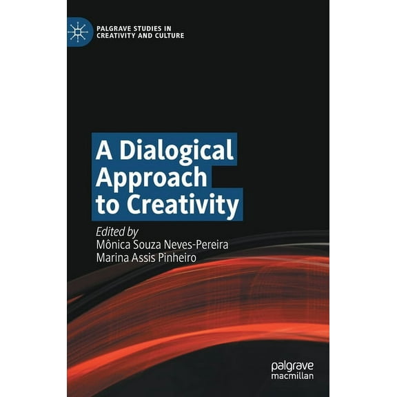 Palgrave Studies in Creativity and Cultu A Dialogical Approach to Creativity, (Hardcover)