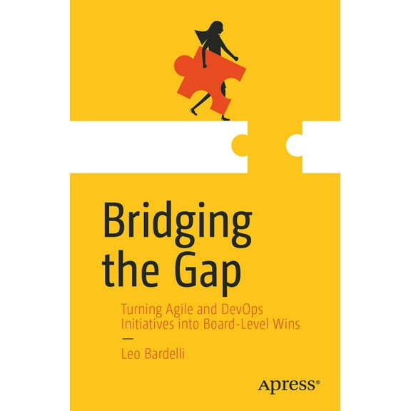 Bridging the Gap: Turning Agile and Devops Initiatives Into Board-Level Wins, (Paperback)