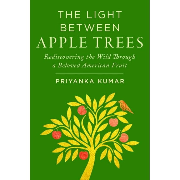 The Light Between Apple Trees: Rediscovering the Wild Through a Beloved American Fruit, (Hardcover)
