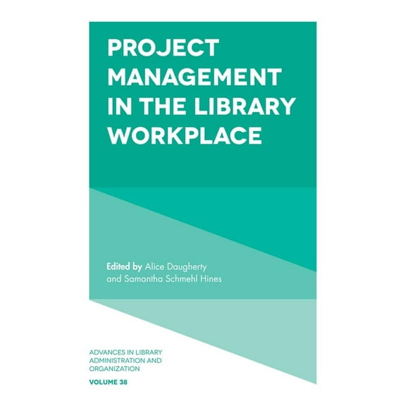 Advances in Library Administration and O Project Management in the Library Workplace, Book 38, (Hardcover)