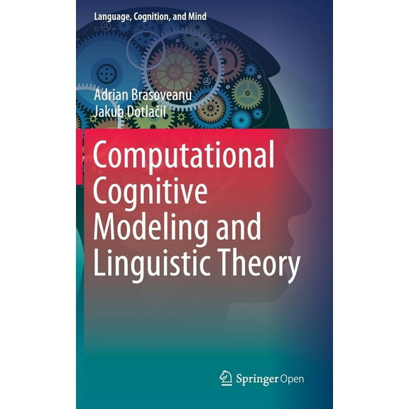 Language, Cognition, and Mind Computational Cognitive Modeling and Linguistic Theory, Book 6, (Hardcover)