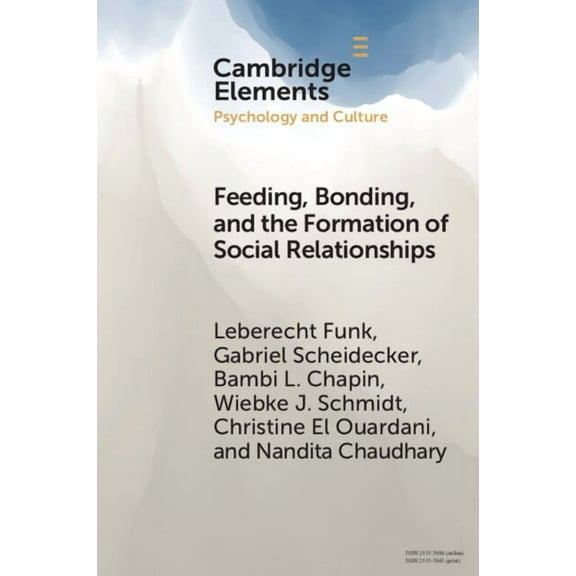 Elements in Psychology and Culture Feeding, Bonding, and the Formation of Social Relationships: Ethnographic Challenges to Attachment Theory and Early Chil, (Paperback)