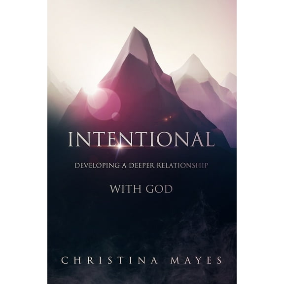 Intentional: Developing A Deeper Relationship With God (Paperback)