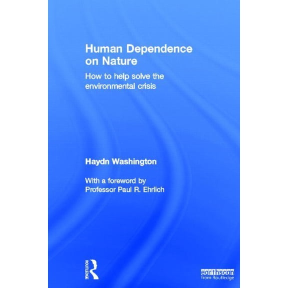 Human Dependence on Nature: How to Help Solve the Environmental Crisis, (Hardcover)