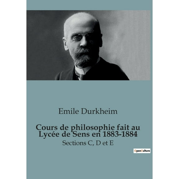 Cours de philosophie fait au Lycée de Sens en 1883-1884: Sections C, D et E, (Paperback)