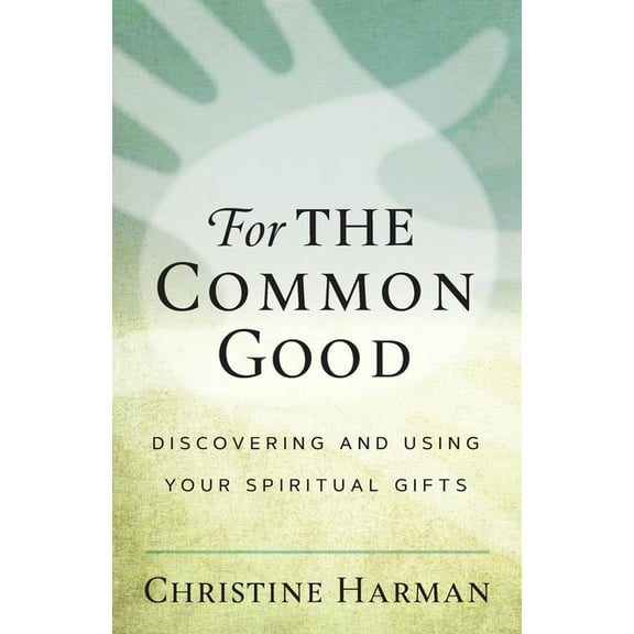 For The Common Good: Discovering and Using Your Spiritual Gifts, (Paperback)