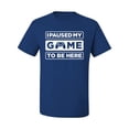 thumbnail image 2 of I Paused My Game to be Here Gaming Sports Men's Graphic T-Shirt, Royal, 2XL, 2 of 3