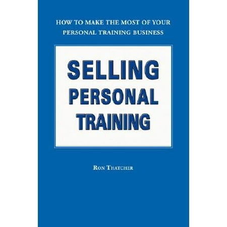 Selling Personal Training : How to Make the Most of Your Personal Training (Best Way To Make Money As A Personal Trainer)