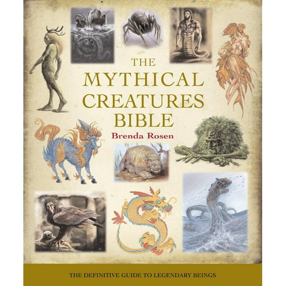 Mind Body Spirit Bibles The Mythical Creatures Bible: The Definitive Guide to Legendary Beings, Book 14, (Paperback)