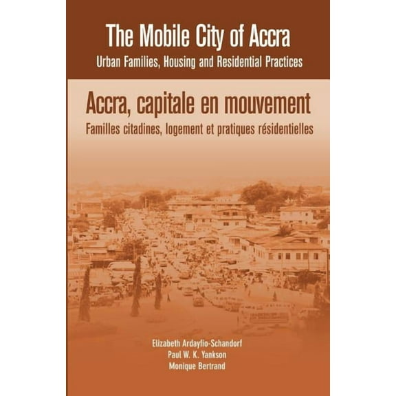 The Mobile City of Accra. Urban Families, Housing and Residential Practices, (Paperback)