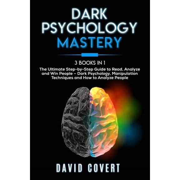 Dark Psychology Mastery: 3 Books in 1: The Ultimate Step-by-Step Guide to Read, Analyze and Win People - Dark Psychology, Manipulation Techniques and How to Analyze People (Paperback)