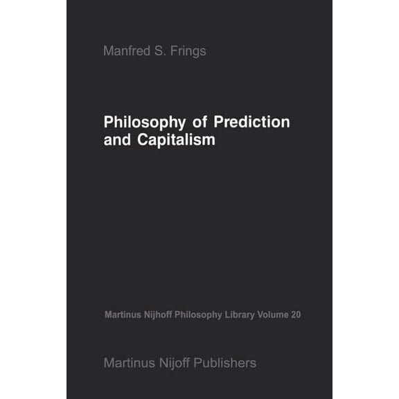 Martinus Nijhoff Philosophy Library Philosophy of Prediction and Capitalism, Book 20, (Paperback)
