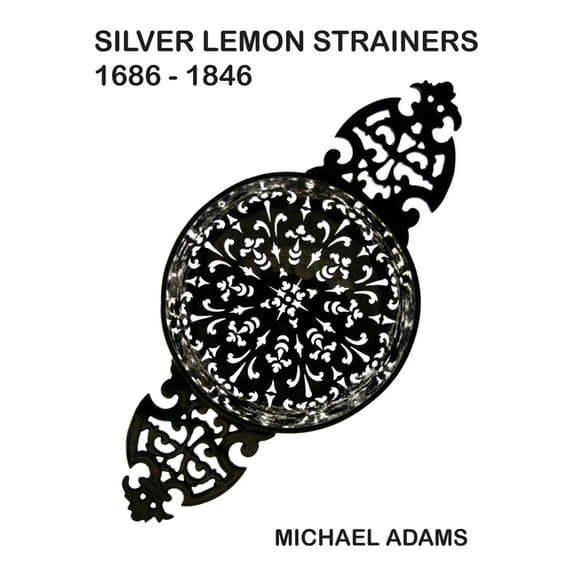 Silver Lemon Strainers 1686 - 1846, (Hardcover)