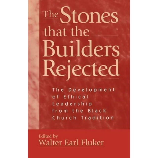 The Stones That the Builders Rejected: Development of Ethical Leadership from the Black Church Perspective