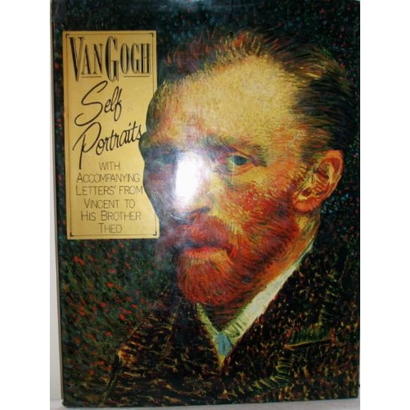 Pre-Owned Van Gogh: Self Portraits With Accompanying Letters from Vincent to His Brother Theo (Hardcover) 1555214711 9781555214715