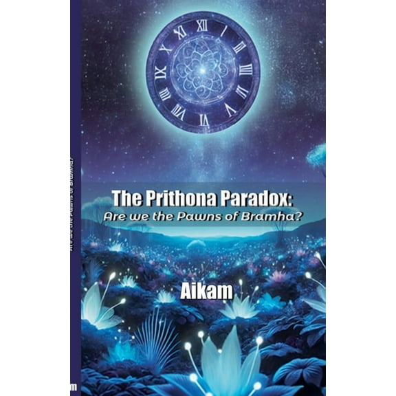 The Prithona Paradox: Are we the pawns of Bramha?, (Paperback)