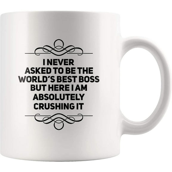 I Never Asked To Be The World's Best Boss But Here I Am Crushing It Sarcastic Gift For Boss Thank You Appreciation Coffee Mug 11 oz