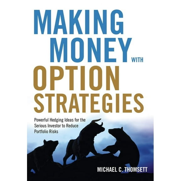 Making Money with Option Strategies: Powerful Hedging Ideas for the Serious Investor to Reduce Portfolio Risks, (Paperback)
