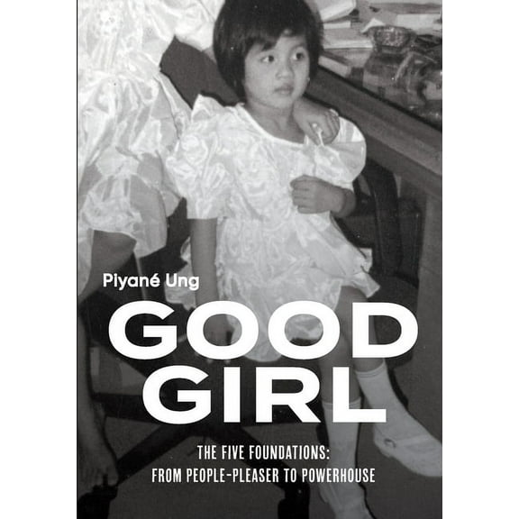 Good Girl: The Five Foundations: From People-Pleaser to Powerhouse, (Paperback)