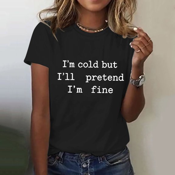 Women's "I'm Cold But I'll Pretend I'm Fine" T Shirt, Funny Sarcastic Winter Quote Graphic Tee for Women, Casual Short Sleeve Crew Neck Cotton Blend Tops Black L