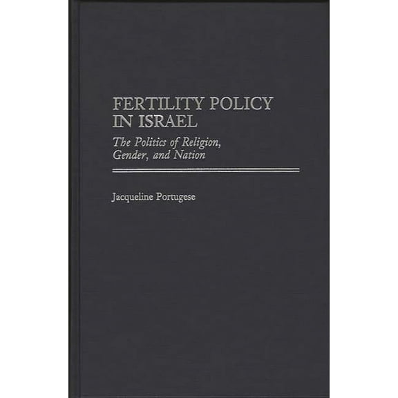 Fertility Policy in Israel: The Politics of Religion, Gender, and Nation, (Hardcover)