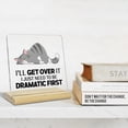 thumbnail image 3 of Inspirational Acrylic Signs Gift for Women, I'll Get Over it I Just Need to be Dramatic First, Funny Cat Gift for Home Bedroom Office Decor, 3 of 6