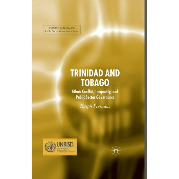 Ethnicity, Inequality and Public Sector  Trinidad and Tobago: Ethnic Conflict, Inequality and Public Sector Governance, (Paperback)