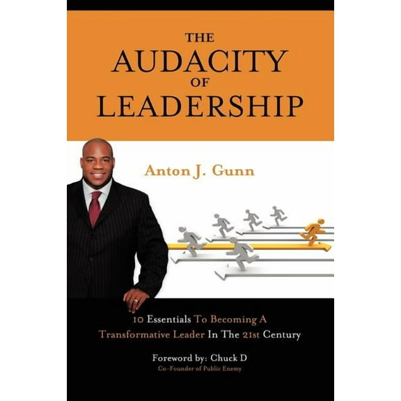 Audacity of Leadership : 10 Essentials to Becoming a Transformative Leader in the 21st Century
