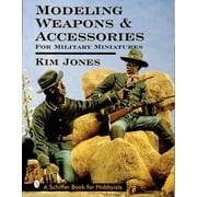 Schiffer Book for Hobbyists: Modeling Weapons & Accessories for Military Miniatures (Paperback)