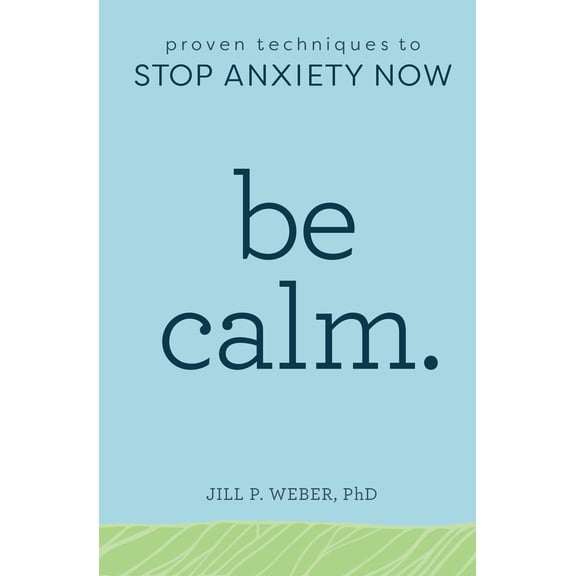 Pre-Owned Be Calm: Proven Techniques to Stop Anxiety Now (Paperback) 1641522089 9781641522083