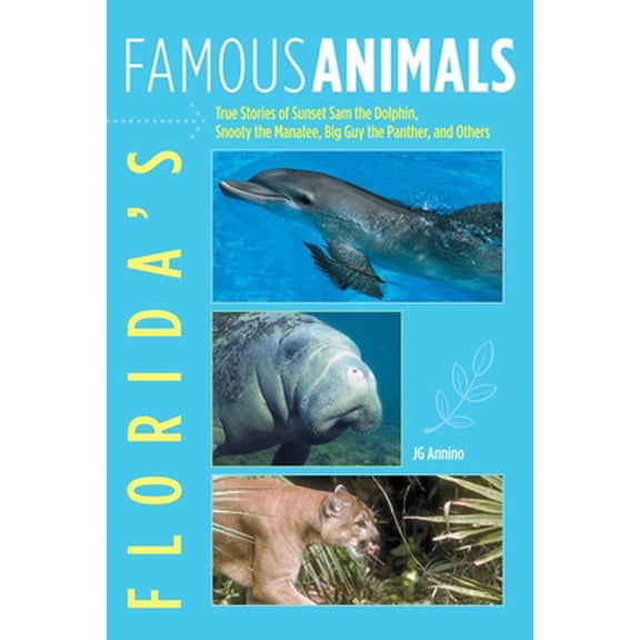 Pre-Owned Florida's Famous Animals: True Stories of Sunset Sam the Dolphin, Snooty the Manatee, Big Guy the Panther, and Others (Paperback) 0762741368 9780762741366