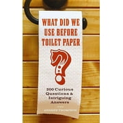 COLLEGE LECTURER IN HISTORY ANDREW THOMPSON Fascinating Bathroom Readers: What Did We Use Before Toilet Paper? : 200 Curious Questions and Intriguing Answers (Paperback)