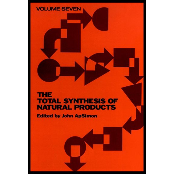 Total Synthesis of Natural Products The Total Synthesis of Natural Products, Volume 7, Book 7, (Hardcover)