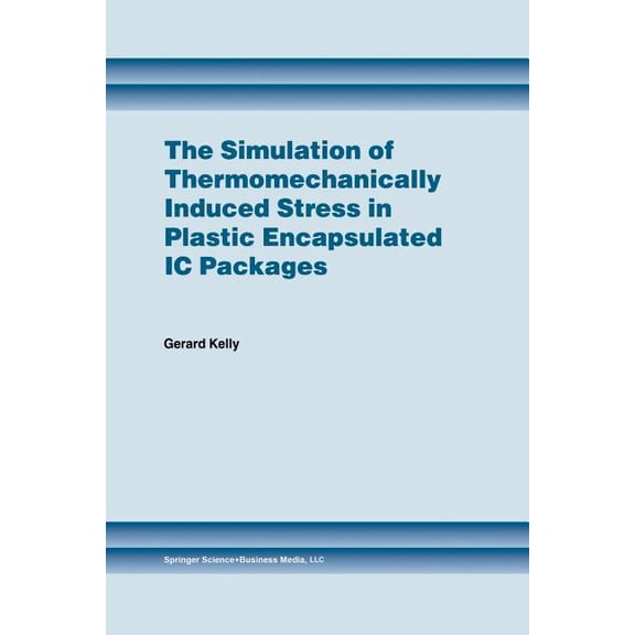 The Simulation of Thermomechanically Induced Stress in Plastic Encapsulated IC Packages, (Paperback)